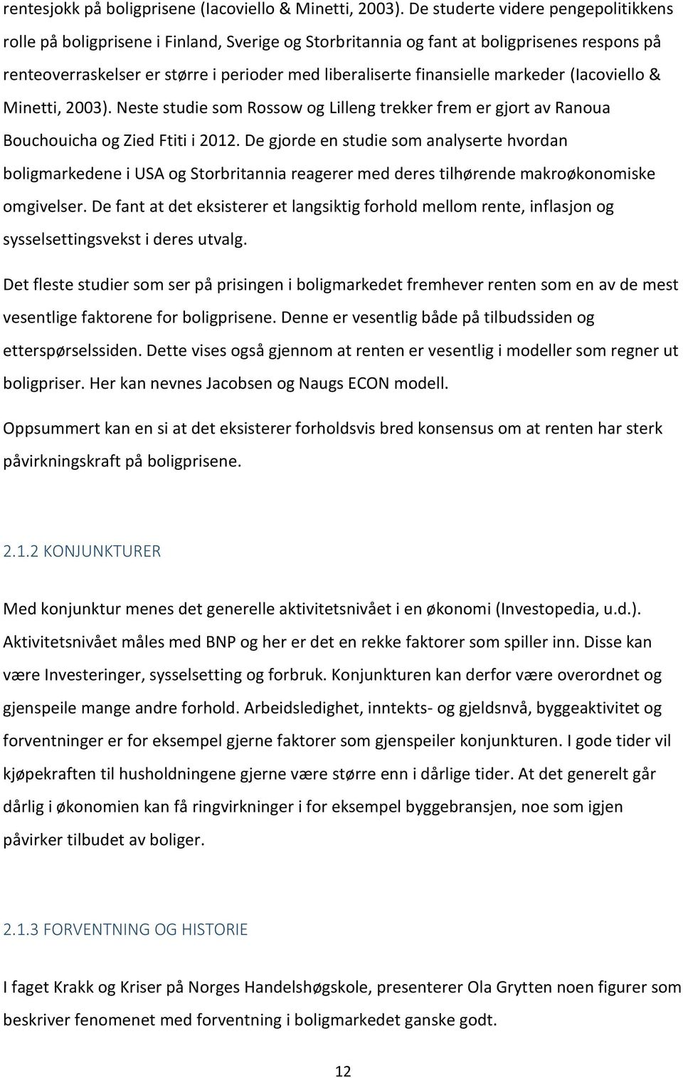 markeder (Iacoviello & Minetti, 2003). Neste studie som Rossow og Lilleng trekker frem er gjort av Ranoua Bouchouicha og Zied Ftiti i 2012.