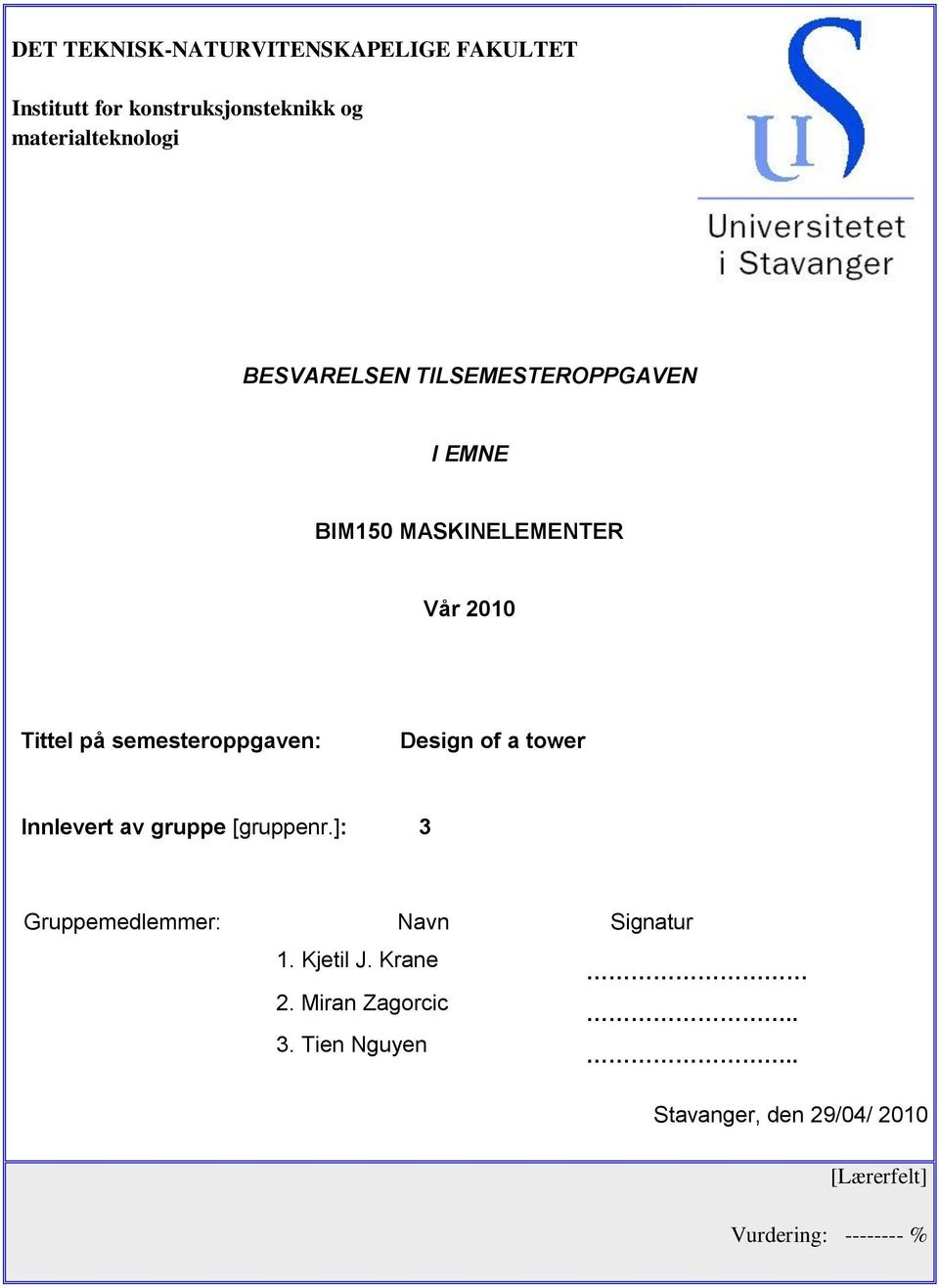 Design of a tower Innlevert av gruppe [gruppenr.]: 3 Gruppemedlemmer: Navn Signatur 1. Kjetil J.