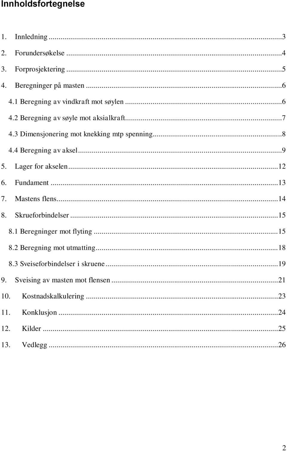 Fundament... 13 7. Mastens flens... 14 8. Skrueforbindelser... 15 8.1 Beregninger mot flyting... 15 8.2 Beregning mot utmatting... 18 8.