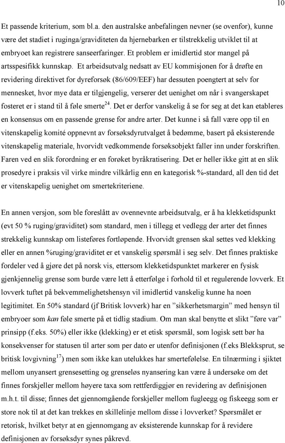 Et arbeidsutvalg nedsatt av EU kommisjonen for å drøfte en revidering direktivet for dyreforsøk (86/609/EEF) har dessuten poengtert at selv for mennesket, hvor mye data er tilgjengelig, verserer det