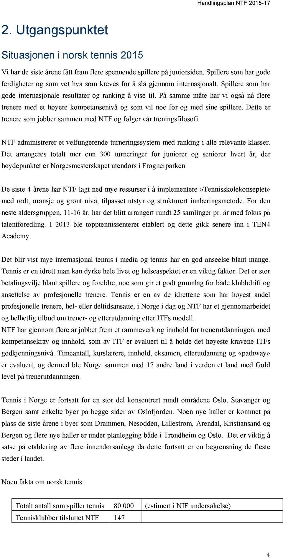 På samme måte har vi også nå flere trenere med et høyere kompetansenivå og som vil noe for og med sine spillere. Dette er trenere som jobber sammen med NTF og følger vår treningsfilosofi.