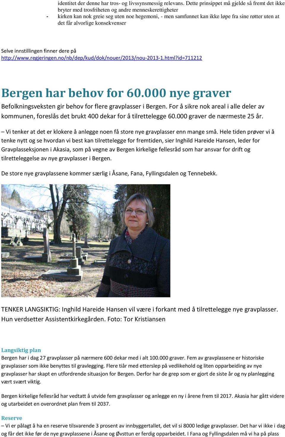 det får alvorlige konsekvenser Selve innstillingen finner dere på http://www.regjeringen.no/nb/dep/kud/dok/nouer/2013/nou-2013-1.html?id=711212 Bergen har behov for 60.