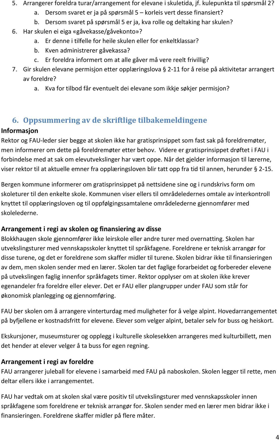 Kven administrerer gåvekassa? c. Er foreldra informert om at alle gåver må vere reelt frivillig? 7.