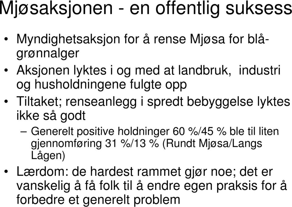 godt Generelt positive holdninger 60 %/45 % ble til liten gjennomføring 31 %/13 % (Rundt Mjøsa/Langs Lågen)