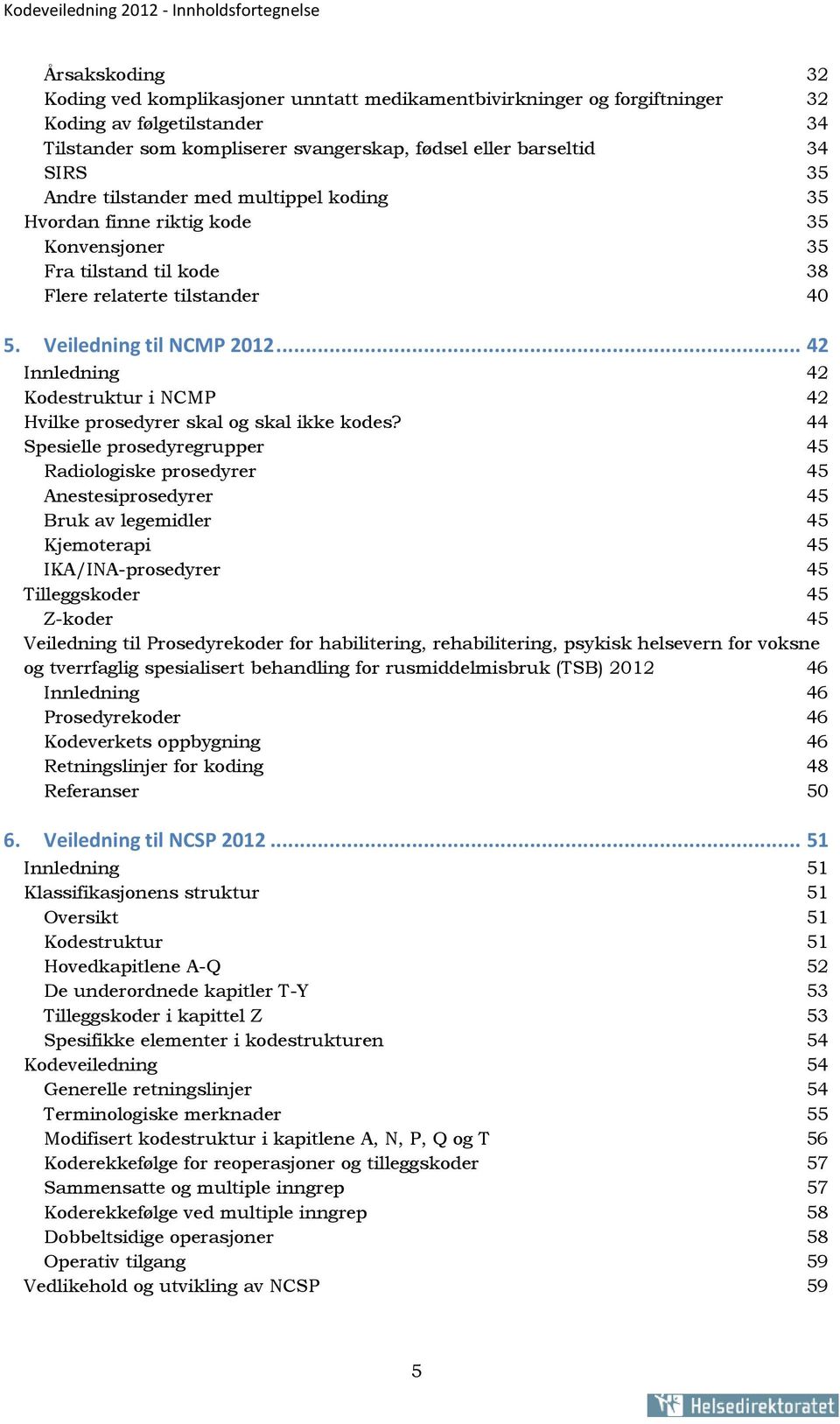 Veiledning til NCMP 2012... 42 Innledning 42 Kodestruktur i NCMP 42 Hvilke prosedyrer skal og skal ikke kodes?