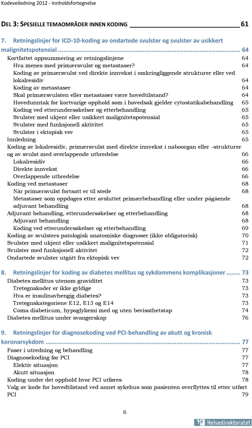 64 Koding av primærsvulst ved direkte innvekst i omkringliggende strukturer eller ved lokalresidiv 64 Koding av metastaser 64 Skal primærsvulsten eller metastaser være hovedtilstand?