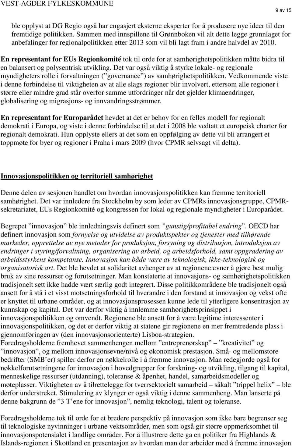 En representant for EUs Regionkomité tok til orde for at samhørighetspolitikken måtte bidra til en balansert og polysentrisk utvikling.