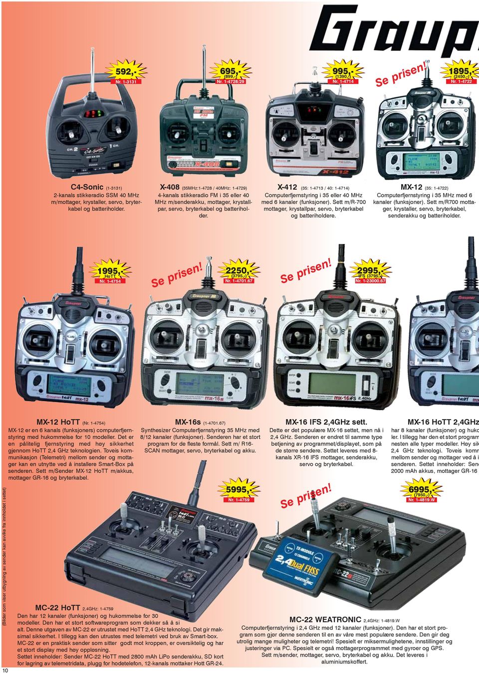 X-408 (35MHz:1-4728 / 40MHz: 1-4729) 4-kanals stikkeradio FM i 35 eller 40 MHz m/senderakku, mottager, krystallpar, servo, bryterkabel og batteriholder.