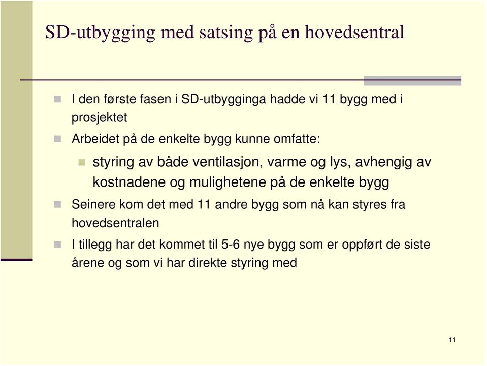 kostnadene og mulighetene på de enkelte bygg Seinere kom det med 11 andre bygg som nå kan styres fra