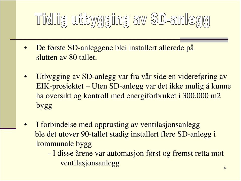 kunne ha oversikt og kontroll med energiforbruket i 300.