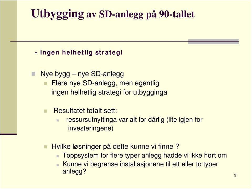 ressursutnyttinga var alt for dårlig (lite igjen for investeringene) Hvilke løsninger på dette kunne vi