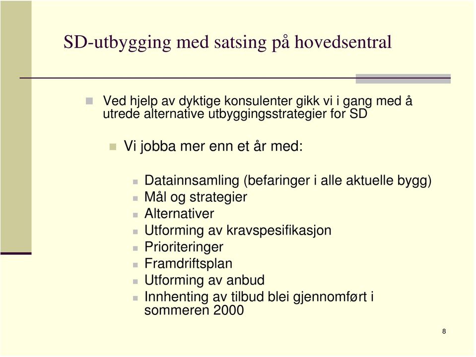 (befaringer i alle aktuelle bygg) Mål og strategier Alternativer Utforming av kravspesifikasjon