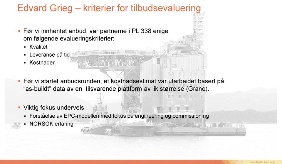 kostnadsestimat var utarbeidet basert på as-buildt data av en tilsvarende plattform av lik størrelse