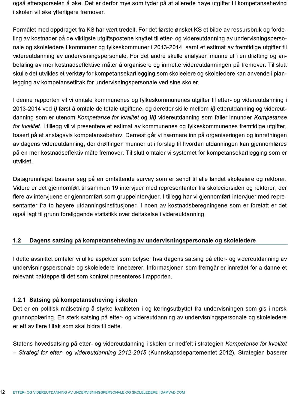 fylkeskommuner i 2013-2014, samt et estimat av fremtidige utgifter til videreutdanning av undervisningspersonale.