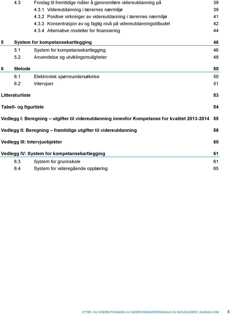 1 Elektronisk spørreundersøkelse 50 6.