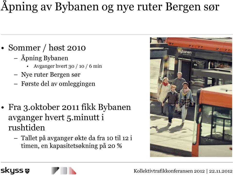 omleggingen Fra 3.oktober 2011 fikk Bybanen avganger hvert 5.