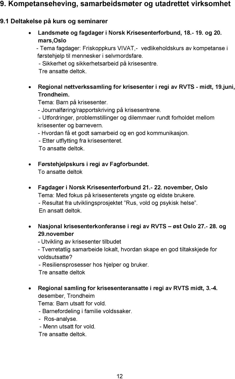 Regional nettverkssamling for krisesenter i regi av RVTS - midt, 19.juni, Trondheim. Tema: Barn på krisesenter. - Journalføring/rapportskriving på krisesentrene.