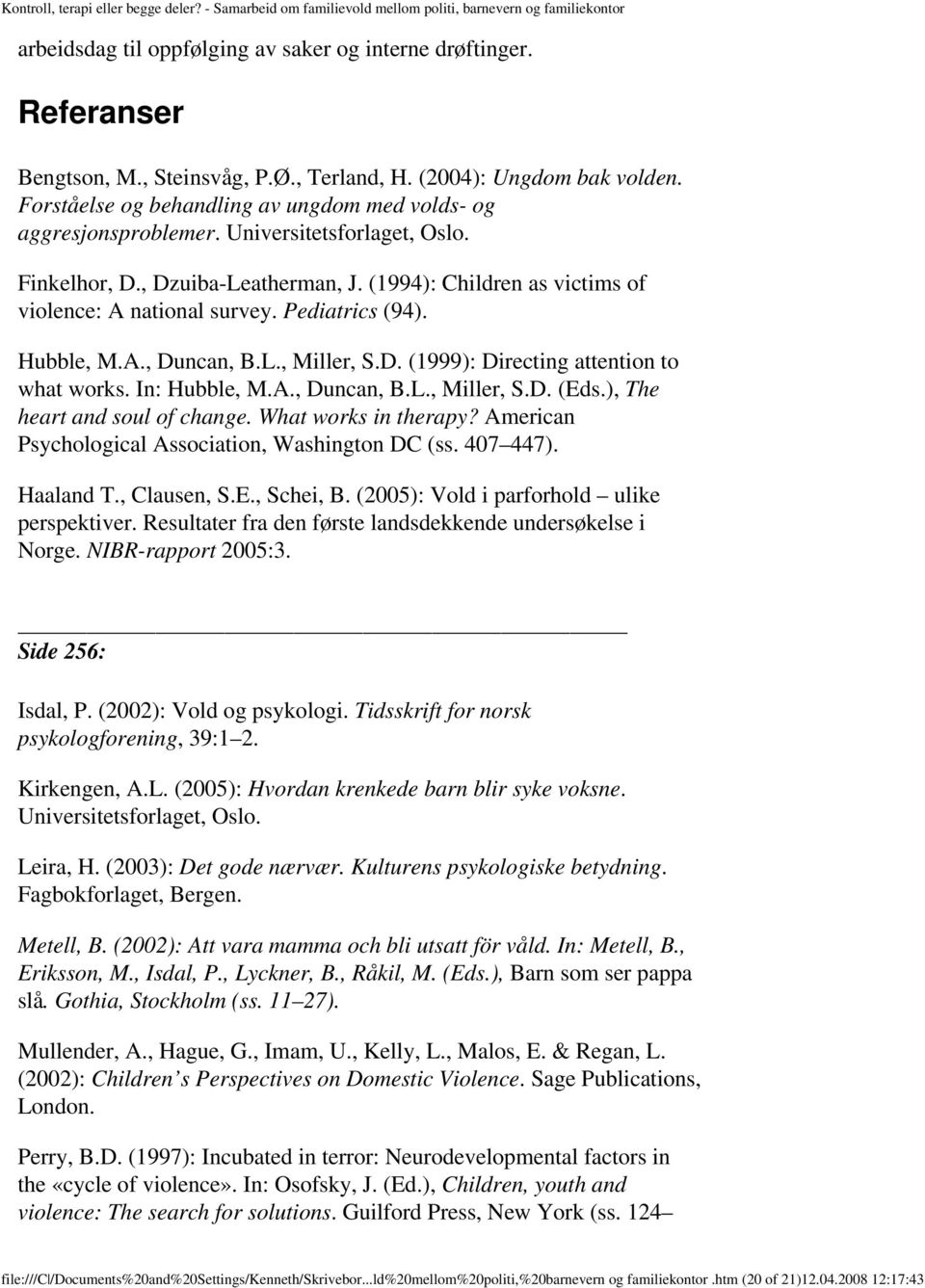 Pediatrics (94). Hubble, M.A., Duncan, B.L., Miller, S.D. (1999): Directing attention to what works. In: Hubble, M.A., Duncan, B.L., Miller, S.D. (Eds.), The heart and soul of change.