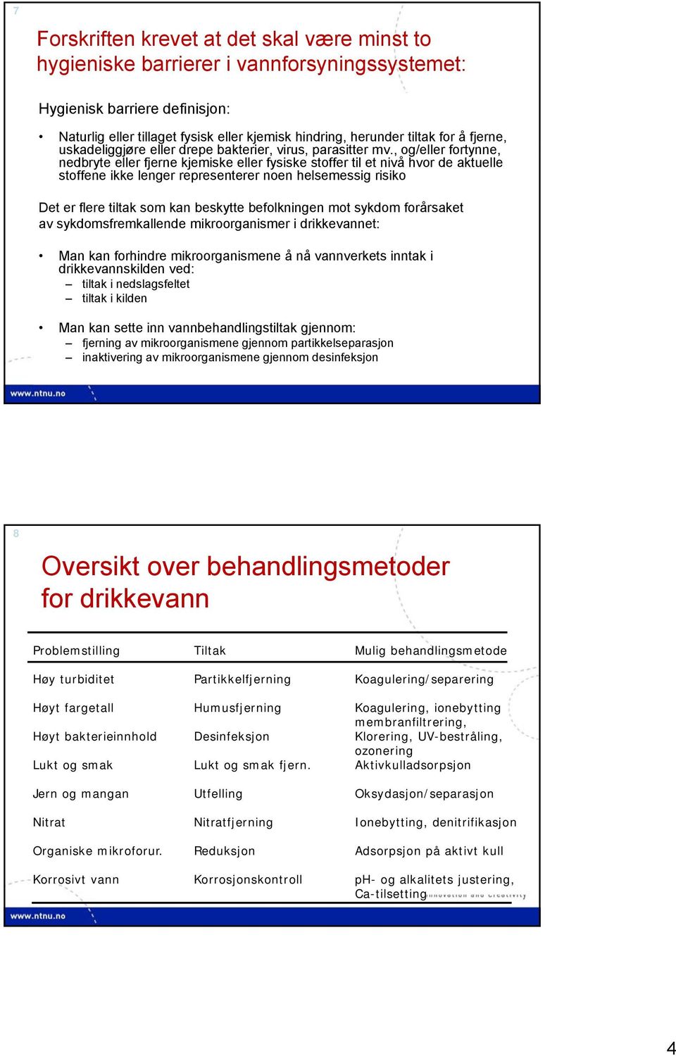 , og/eller fortynne, nedbryte eller fjerne kjemiske eller fysiske stoffer til et nivå hvor de aktuelle stoffene ikke lenger representerer noen helsemessig risiko Det er flere tiltak som kan beskytte