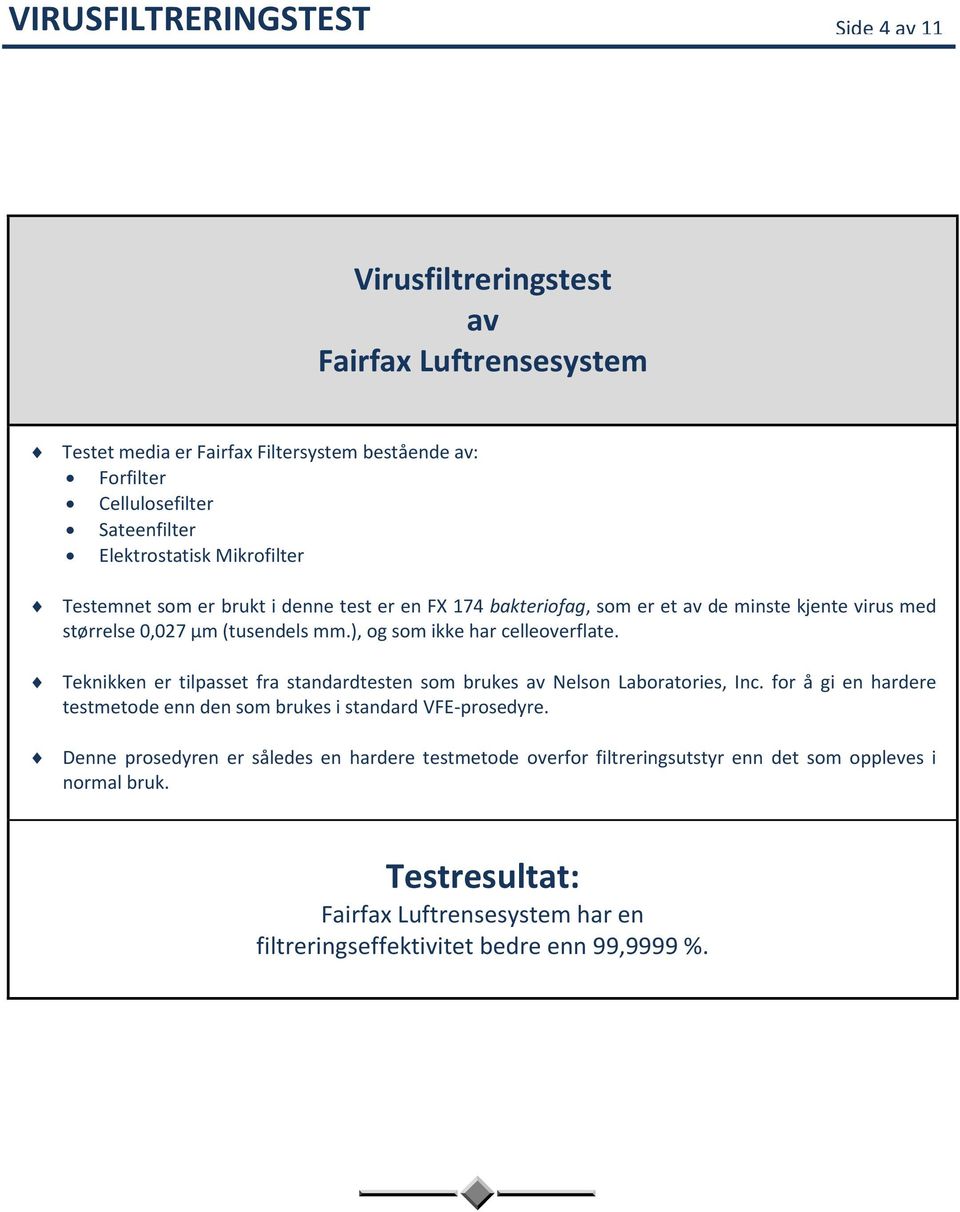 ), og som ikke har celleoverflate. Teknikken er tilpasset fra standardtesten som brukes av Nelson Laboratories, Inc.