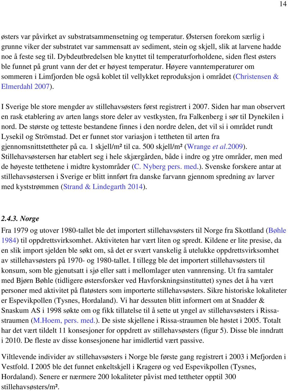 Dybdeutbredelsen ble knyttet til temperaturforholdene, siden flest østers ble funnet på grunt vann der det er høyest temperatur.