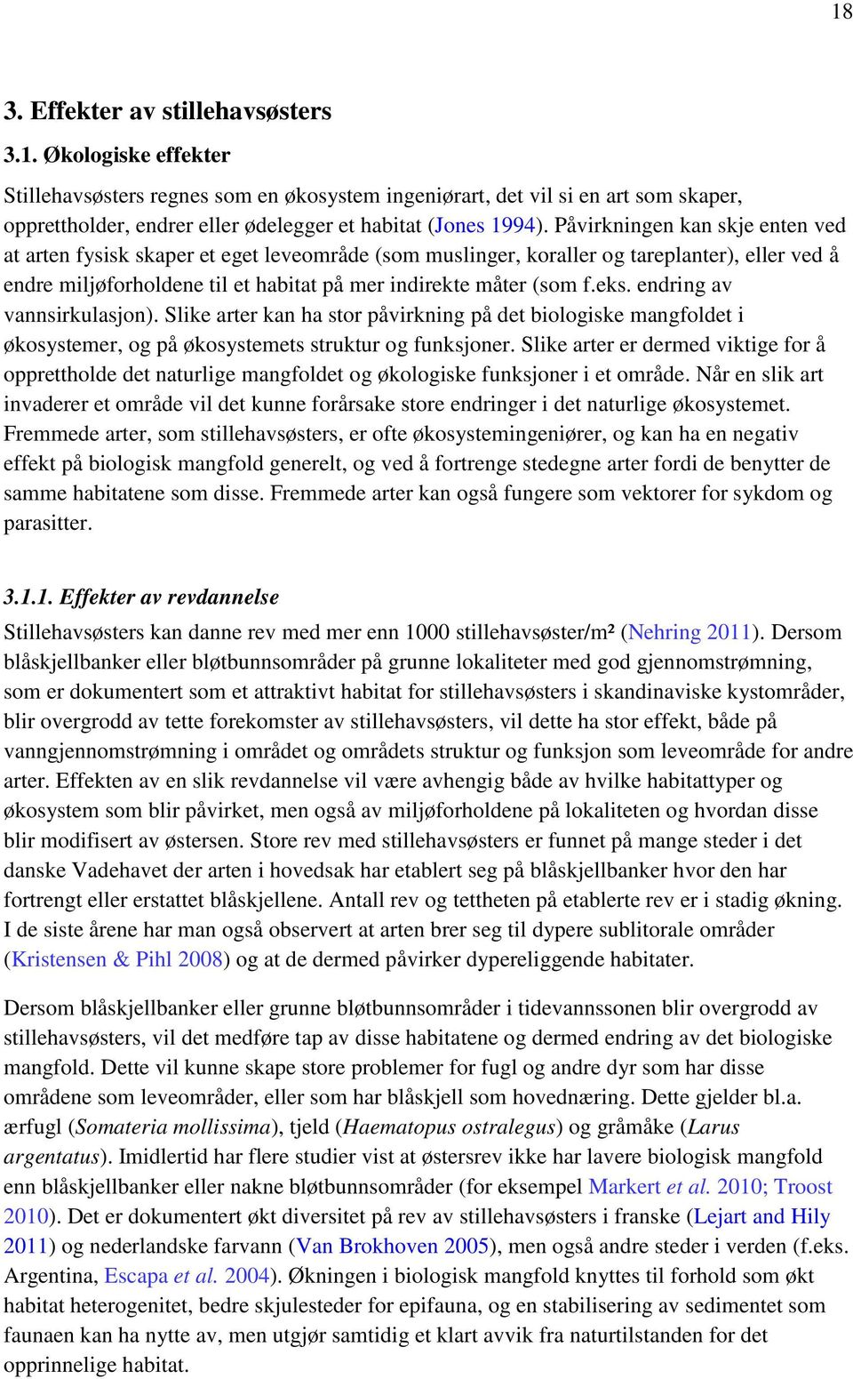 endring av vannsirkulasjon). Slike arter kan ha stor påvirkning på det biologiske mangfoldet i økosystemer, og på økosystemets struktur og funksjoner.