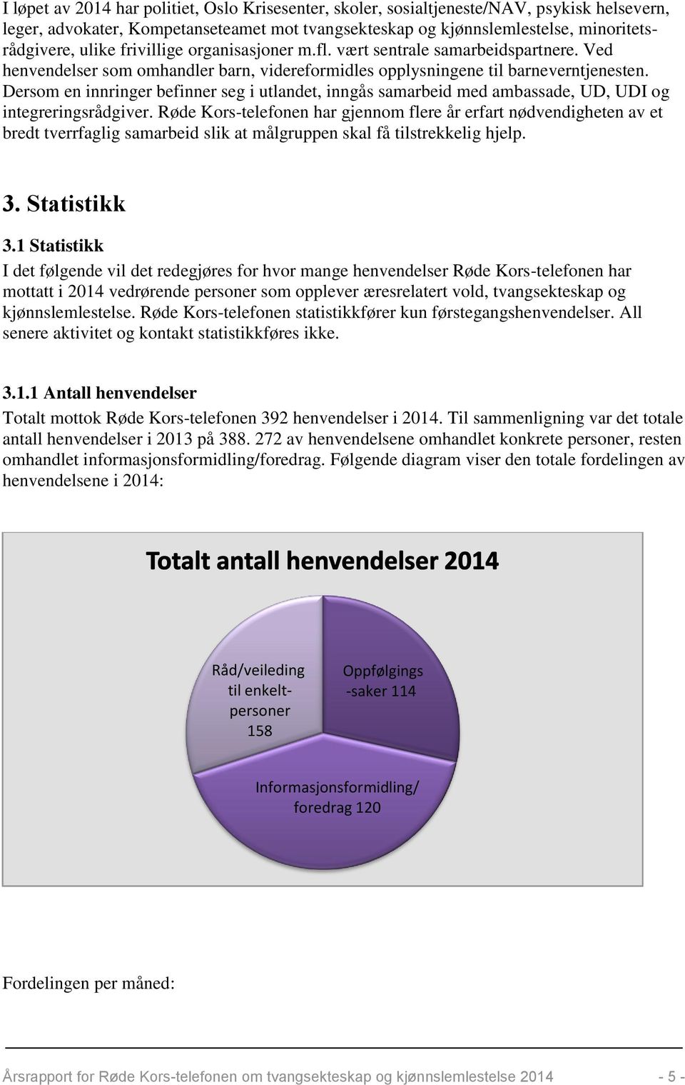 Dersom en innringer befinner seg i utlandet, inngås samarbeid med ambassade, UD, UDI og integreringsrådgiver.