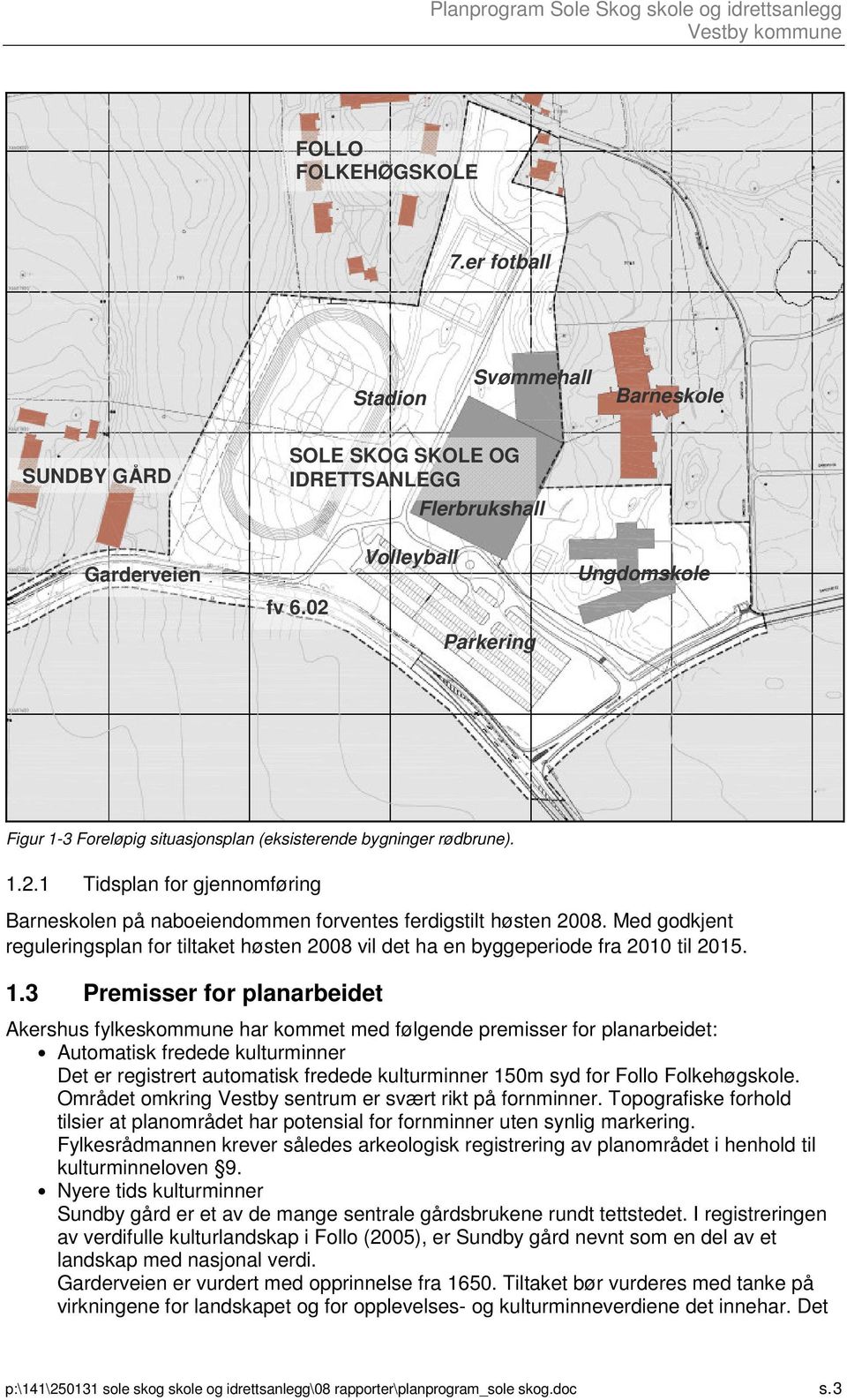 Med godkjent reguleringsplan for tiltaket høsten 2008 vil det ha en byggeperiode fra 2010 til 2015. 1.