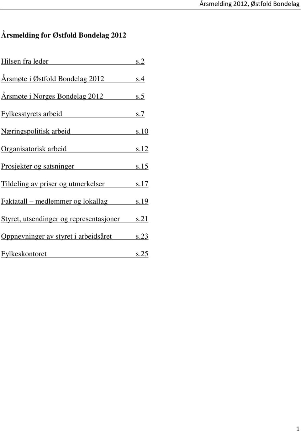 10 Organisatorisk arbeid s.12 Prosjekter og satsninger s.15 Tildeling av priser og utmerkelser s.