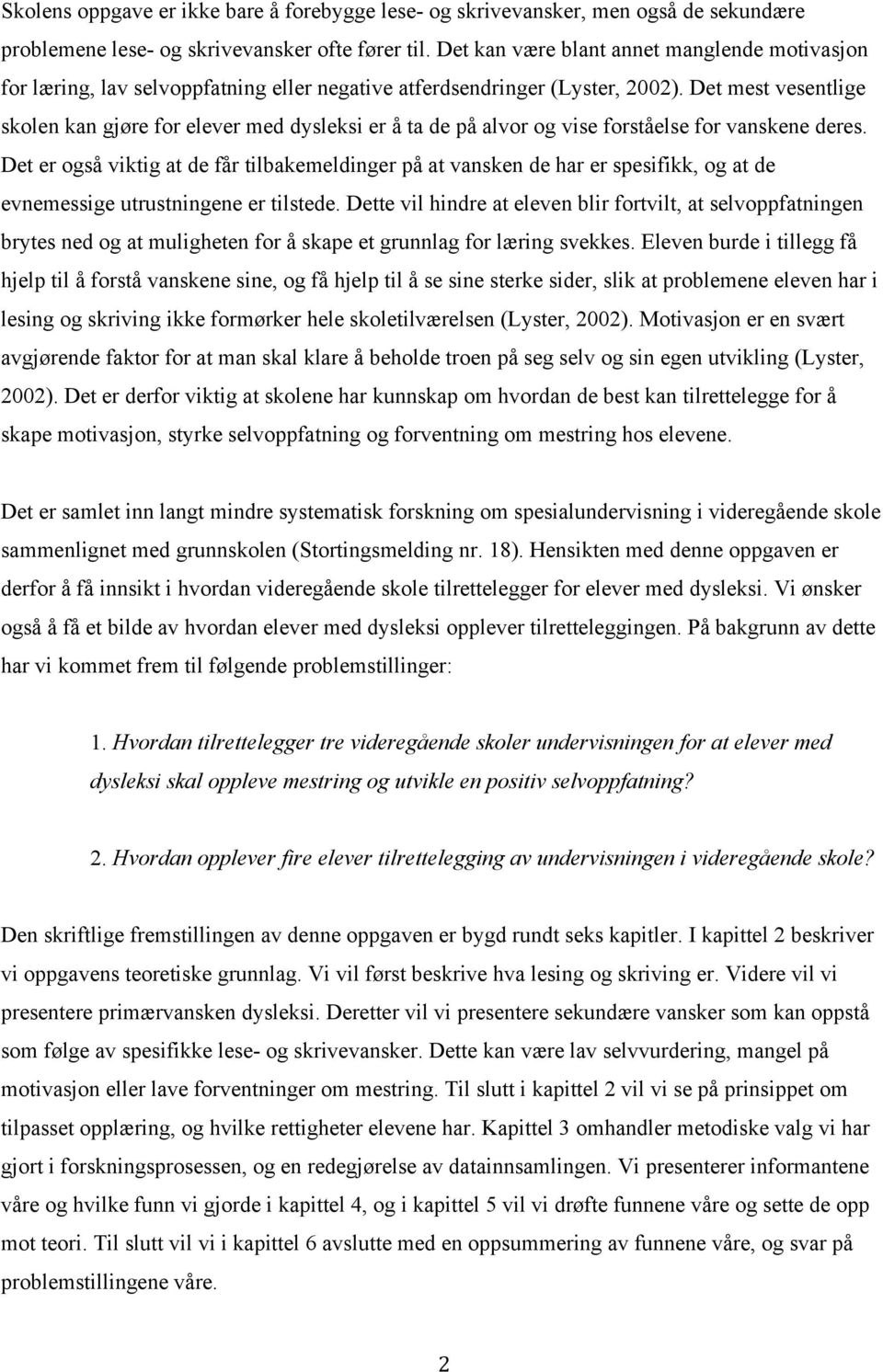 Det mest vesentlige skolen kan gjøre for elever med dysleksi er å ta de på alvor og vise forståelse for vanskene deres.