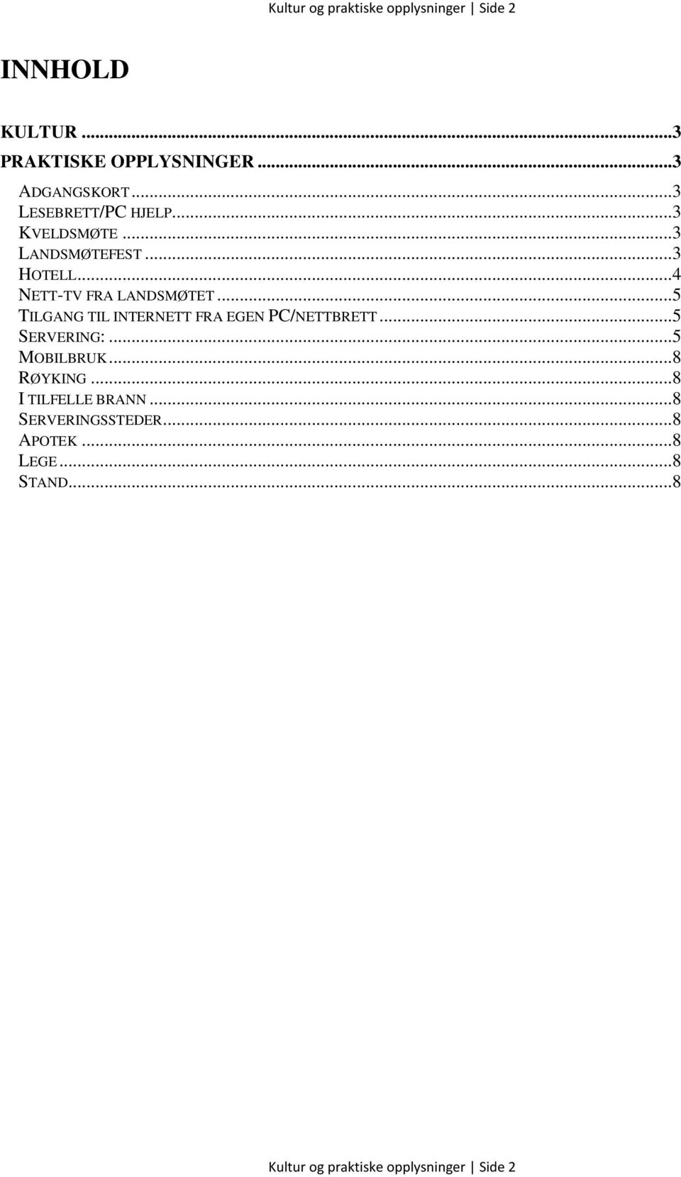 ..5 TILGANG TIL INTERNETT FRA EGEN PC/NETTBRETT...5 SERVERING:...5 MOBILBRUK...8 RØYKING.