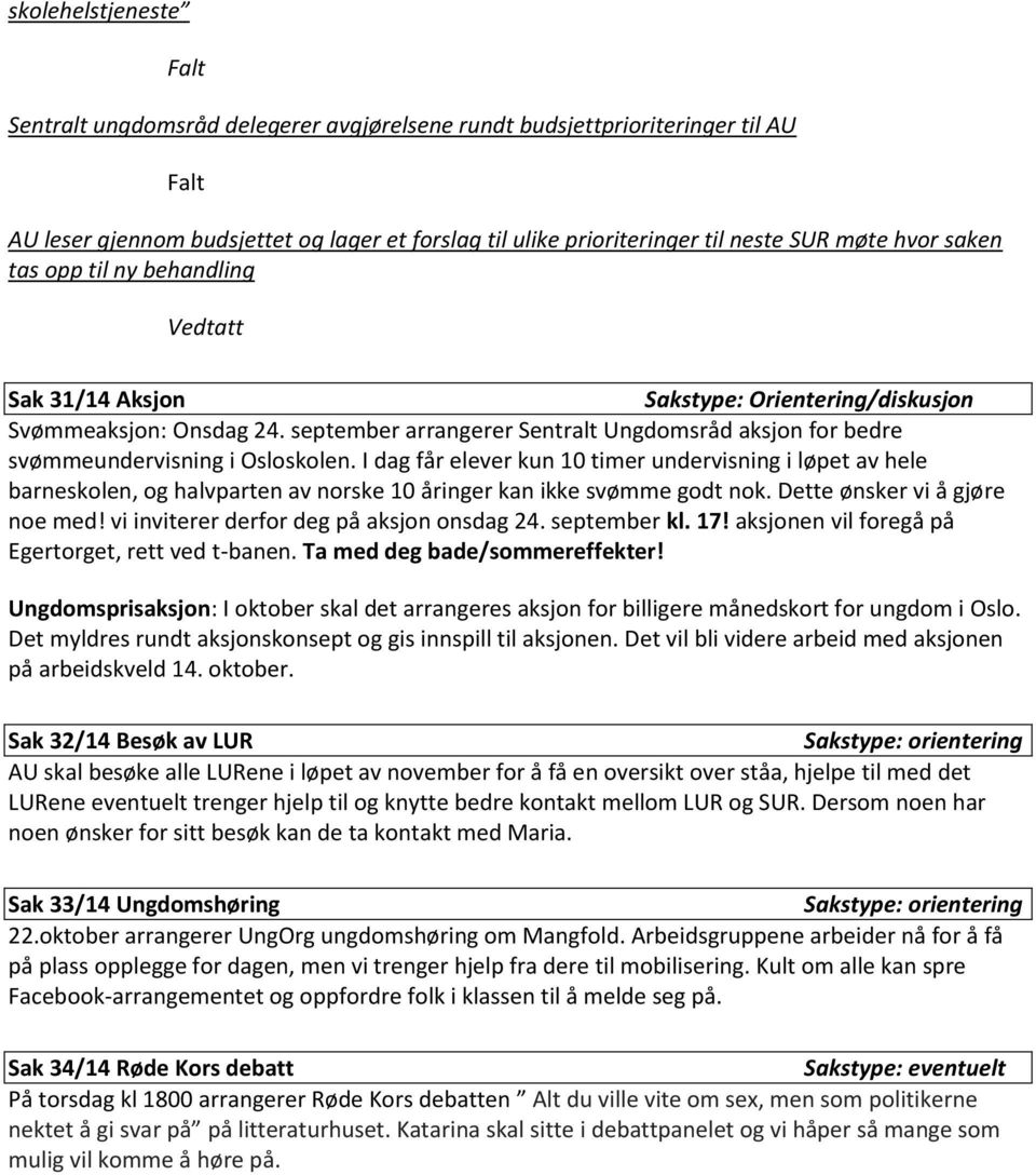 september arrangerer Sentralt Ungdomsråd aksjon for bedre svømmeundervisning i Osloskolen.