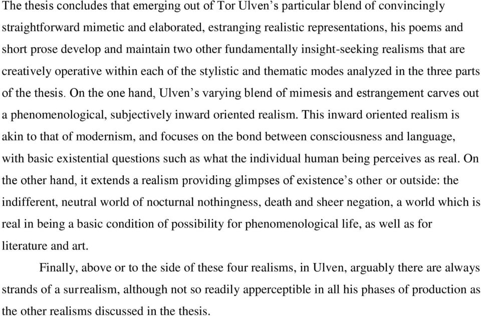 On the one hand, Ulven s varying blend of mimesis and estrangement carves out a phenomenological, subjectively inward oriented realism.