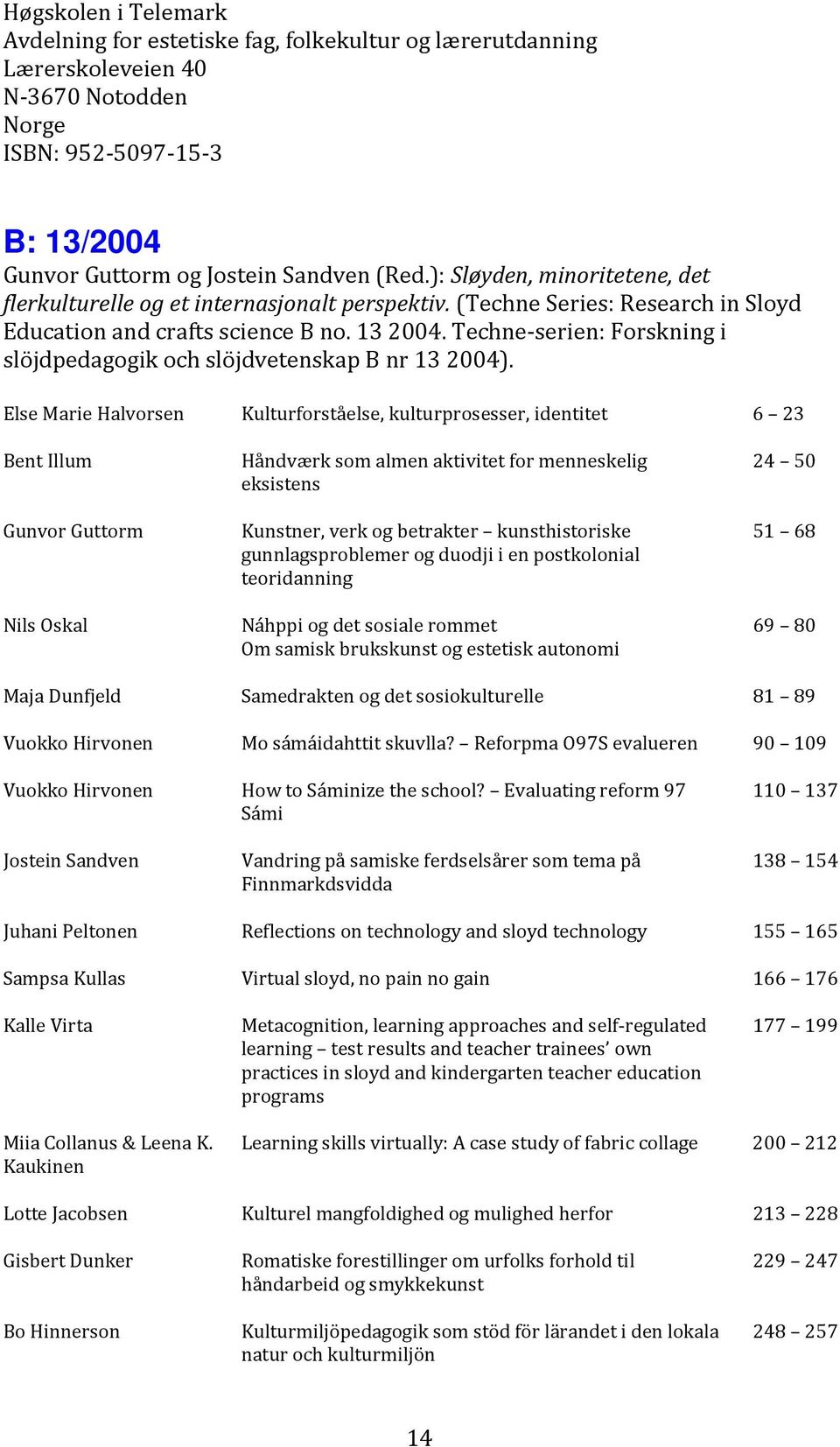 Techne-serien: Forskning i slöjdpedagogik och slöjdvetenskap B nr 13 2004).