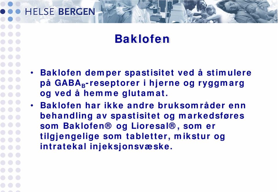 Baklofen har ikke andre bruksområder enn behandling av spastisitet og