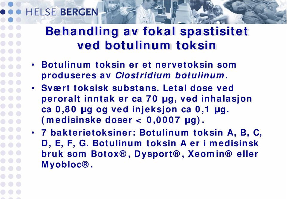 Letal dose ved peroralt inntak er ca 70 μg, ved inhalasjon ca 0,80 μg og ved injeksjon ca 0,1 μg.