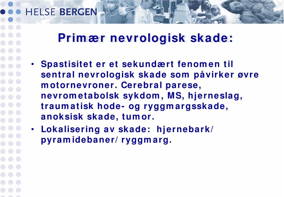 Cerebral parese, nevrometabolsk sykdom, MS, hjerneslag, traumatisk hode-