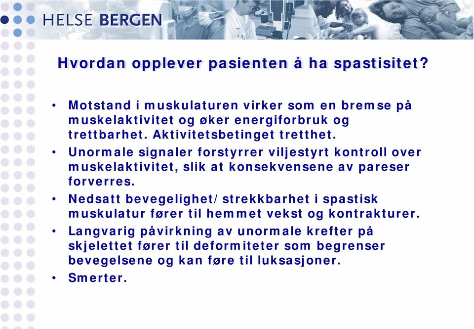 Unormale signaler forstyrrer viljestyrt kontroll over muskelaktivitet, slik at konsekvensene av pareser forverres.