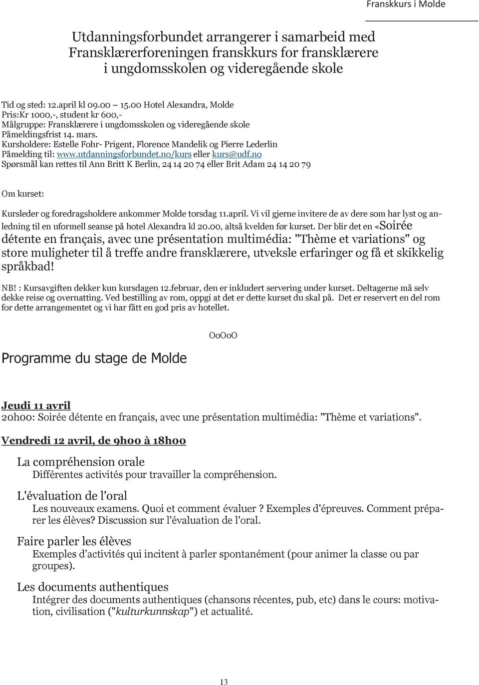 Kursholdere: Estelle Fohr- Prigent, Florence Mandelik og Pierre Lederlin Påmelding til: www.utdanningsforbundet.no/kurs eller kurs@udf.