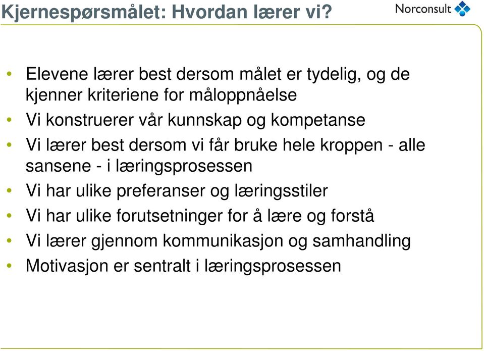 kunnskap og kompetanse Vi lærer best dersom vi får bruke hele kroppen - alle sansene - i læringsprosessen