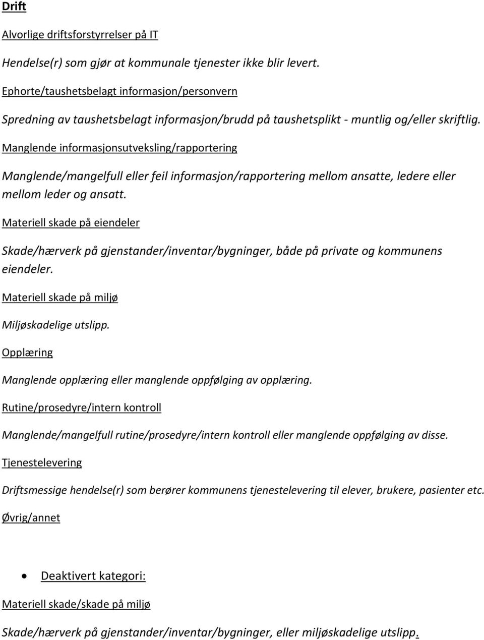 Manglende informasjonsutveksling/rapportering Manglende/mangelfull eller feil informasjon/rapportering mellom ansatte, ledere eller mellom leder og ansatt.