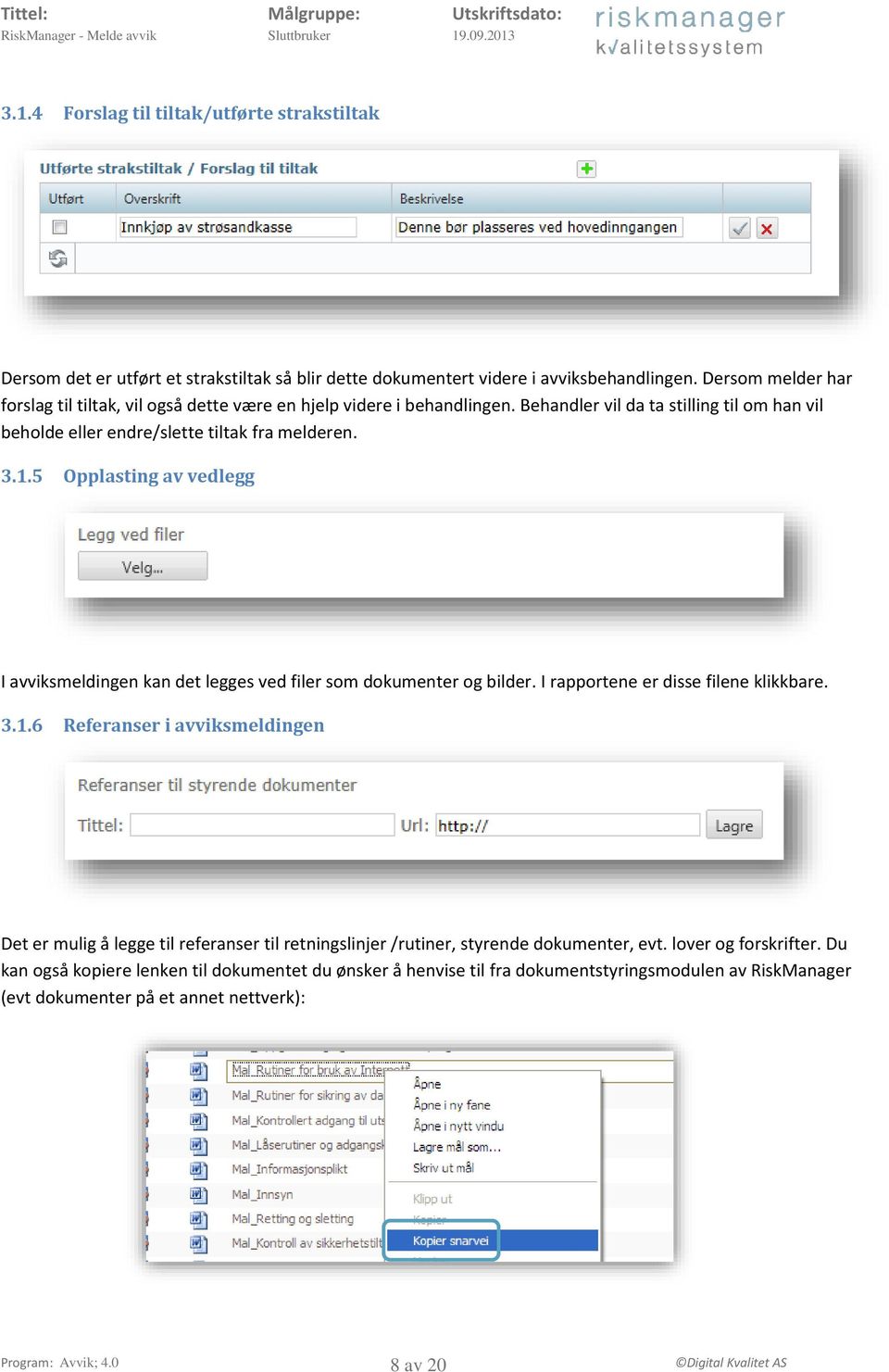 5 Opplasting av vedlegg I avviksmeldingen kan det legges ved filer som dokumenter og bilder. I rapportene er disse filene klikkbare. 3.1.