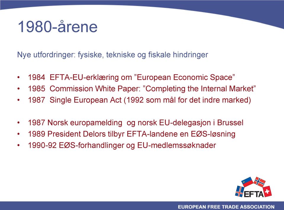 European Act (1992 som mål for det indre marked) 1987 Norsk europamelding og norsk EU-delegasjon i
