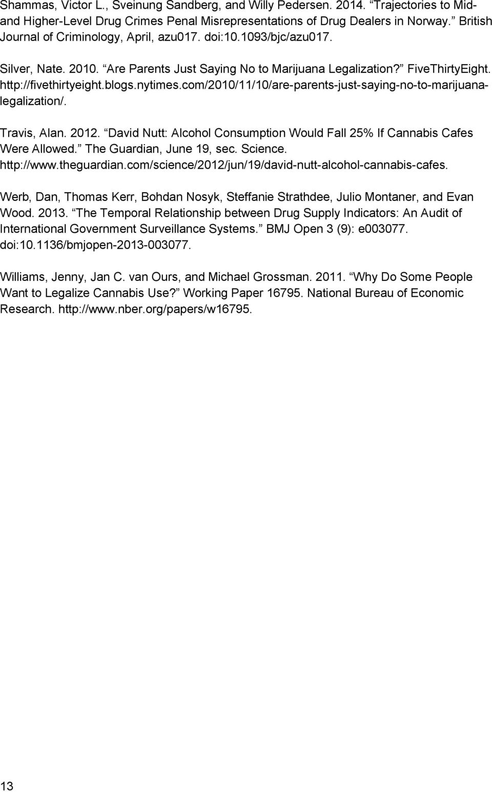 com/2010/11/10/are-parents-just-saying-no-to-marijuanalegalization/. Travis, Alan. 2012. David Nutt: Alcohol Consumption Would Fall 25% If Cannabis Cafes Were Allowed. The Guardian, June 19, sec.