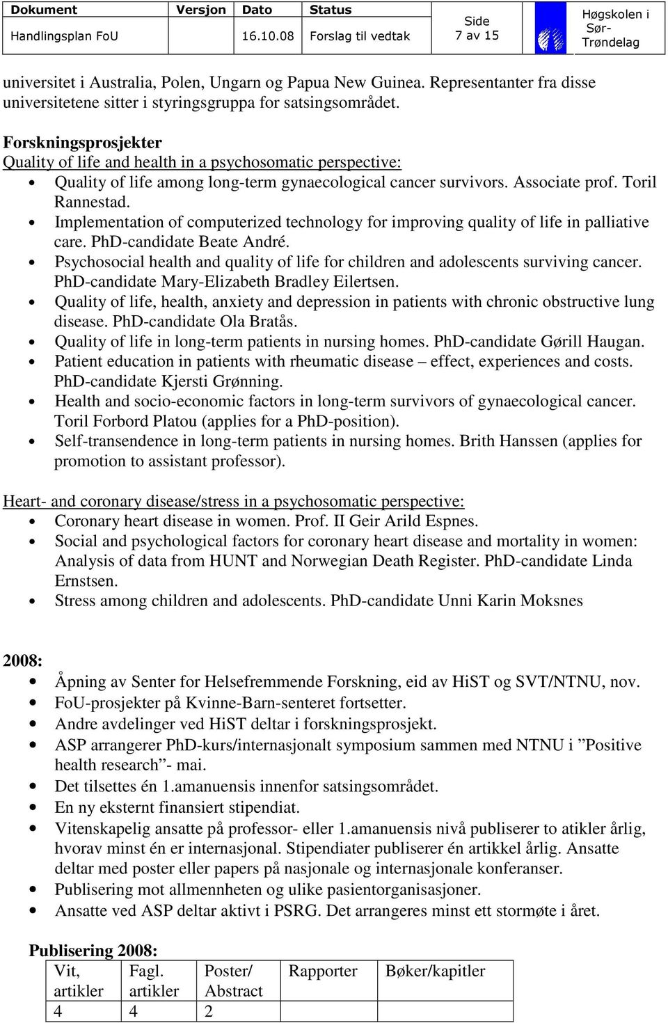 Implementation of computerized technology for improving quality of life in palliative care. PhD-candidate Beate André.