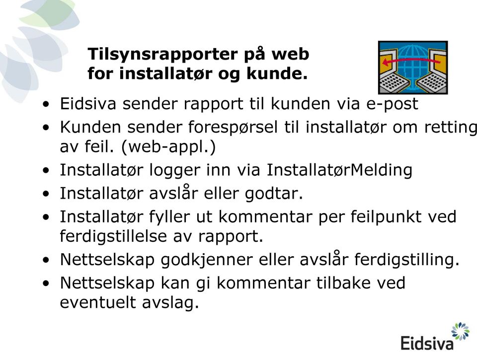 (web-appl.) Installatør logger inn via InstallatørMelding Installatør avslår eller godtar.