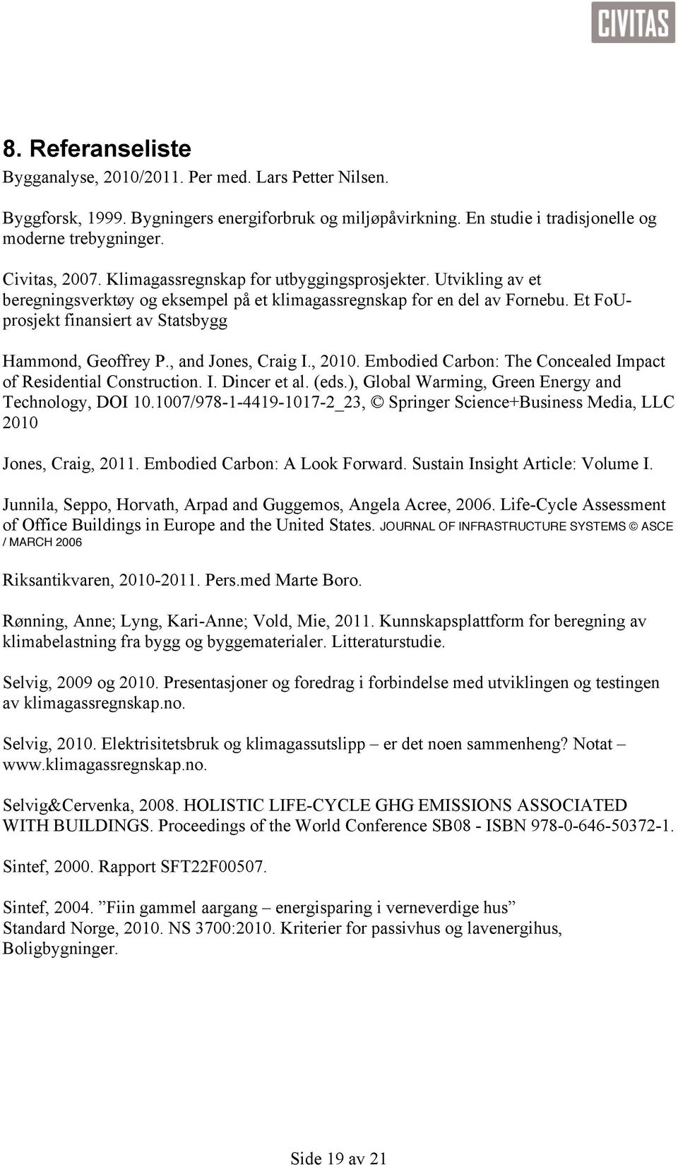 , and Jones, Craig I., 2010. Embodied Carbon: The Concealed Impact of Residential Construction. I. Dincer et al. (eds.), Global Warming, Green Energy and Technology, DOI 10.