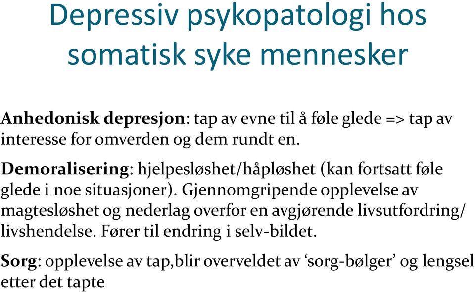 Demoralisering: hjelpesløshet/håpløshet (kan fortsatt føle glede i noe situasjoner).