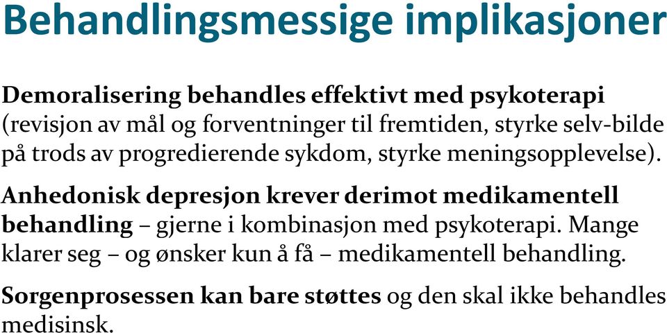 Anhedonisk depresjon krever derimot medikamentell behandling gjerne i kombinasjon med psykoterapi.