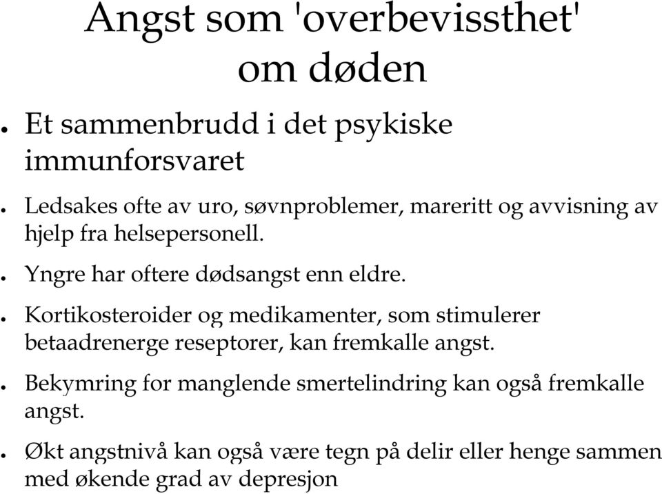 Kortikosteroider og medikamenter, som stimulerer betaadrenerge reseptorer, kan fremkalle angst.